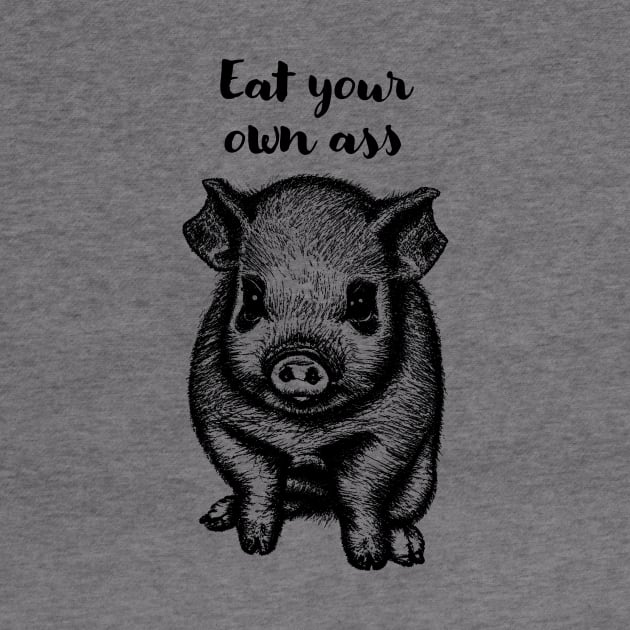 Vegan Eat Your Own Ass Piglet by EyreGraphic